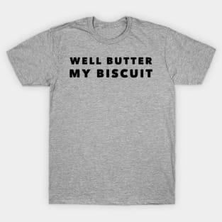 Well Butter My Biscuit T-Shirt